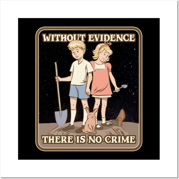 Without Evidence There Is No Crime Wall Art by Cosmo Gazoo